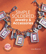 Simple Soldered Jewelry & Accessories: 40+ Creative Projects