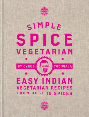 Simple Spice Vegetarian: Easy Indian vegetarian recipes from just 10 spices - Todiwala, Cyrus
