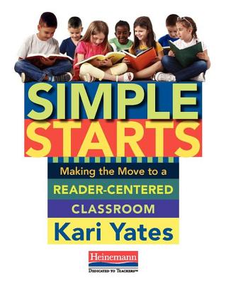 Simple Starts: Making the Move to a Reader-Centered Classroom - Yates, Kari