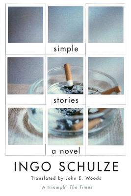 Simple Stories - Schulze, Ingo, and Woods, John E. (Translated by)