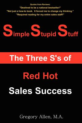 Simple Stupid Stuff: The 3 S's of Red Hot Sales Success - Allen, Gregory