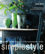 Simple Style: Creating Relaxed Interiors in the Contemporary Home - Bird, Julia, and Eisma, Hotze (Photographer), and Bodoano, Bridget (Text by)