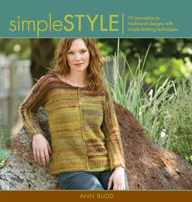 Simple Style: Innovative to Traditional 17 Inspired Designs to Knit - Budd, Ann