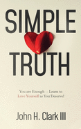 Simple Truth: You are Enough - Learn to Love Yourself as You Deserve!