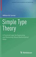 Simple Type Theory: A Practical Logic for Expressing and Reasoning About Mathematical Ideas