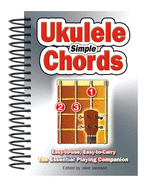 Simple Ukulele Chords: Easy-To-Use, Easy-to-Carry, the Essential Playing Companion