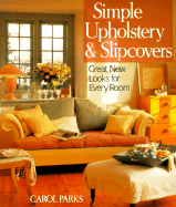 Simple Upholstery & Slipcovers: Great New Looks for Every Room - Parks, Carol