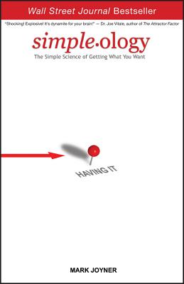 Simpleology: The Simple Science of Getting What You Want - Joyner, Mark