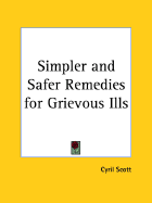Simpler and Safer Remedies for Grievous Ills - Scott, Cyril