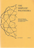 Simpler? Polyhedra: Being the Third Part of Several Comprising the Complete? Polyhedra - Taylor, Patrick John