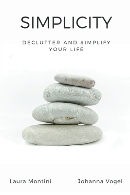 Simplicity: Declutter and Simplify Your Life - Montini, Laura, and Vogel, Johanna