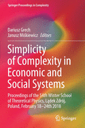 Simplicity of Complexity in Economic and Social Systems: Proceedings of the 54th Winter School of Theoretical Physics, Ladek Zdroj, Poland, February 18-24th 2018