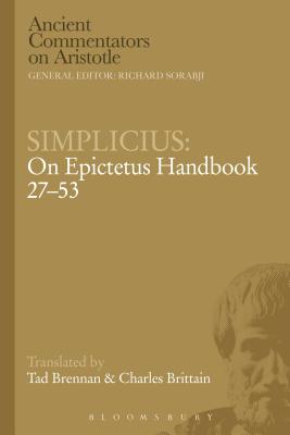 Simplicius: On Epictetus Handbook 27-53 - Brittain, Charles, and Brennan, Tad