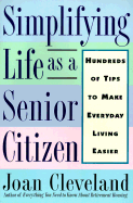 Simplifying Life as a Senior Citizen: Hundreds of Tips to Make Everday Living Easier
