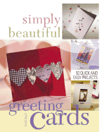 Simply Beautiful Greeting Cards: 50 Quick and Easy Projects