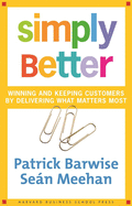 Simply Better: Winning and Keeping Customers by Delivering What Matters Most