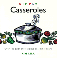 Simply Casseroles: Over 100 Quick, Delicious One Dish Dinners