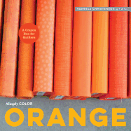 Simply Color: Orange: A Crayon Box for Quilters