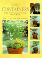 Simply Containers: Bright Ideas for Your Patio, Balcony, Windows and Walls Over 40 Step-By-Step Projects - Ward Lock & Co Ltd