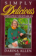 Simply Delicious Versatile Vegetables - Allen, Darina