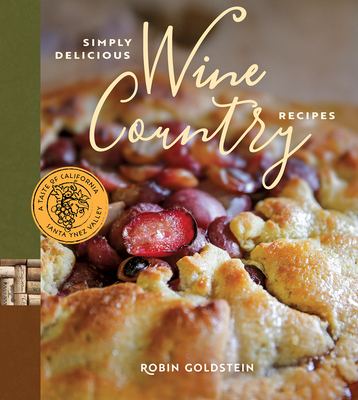 Simply Delicious Wine Country Recipes - Goldstein, Robin, and Fohl, Tenley Allensworth (Photographer)