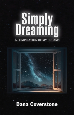 Simply Dreaming: A Compilation of My Dreams - Coverstone, Dana, and Villa, Keilah (Editor)
