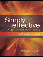 Simply Effective Cognitive Behaviour Therapy: A Practitioner's Guide