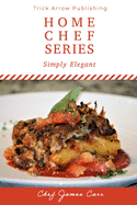 Simply Elegant: Home Chef Series: Book 1