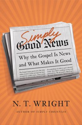 Simply Good News: Why the Gospel is News and What Makes it Good - Wright, N. t.