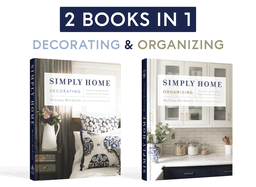 Simply Home: (2-In-1) Stylish and Beautiful Ideas for Every Room / Peaceful and Orderly Ideas for Every Room