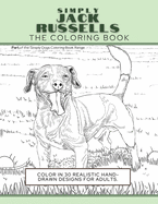 Simply Jack Russells: The Coloring Book: Color In 30 Realistic Hand-Drawn Designs For Adults. A creative and fun book for yourself and gift for jack russell terrier dog lovers.