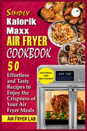 Simply Kalorik Maxx Air Fryer Cookbook: 50 Effortless and Tasty Recipes to Enjoy the Crispness of Your Air Fryer Meals