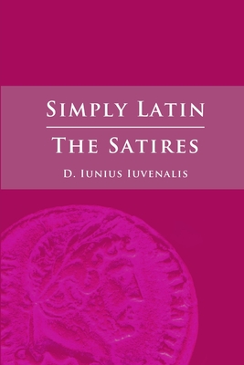 Simply Latin - The Satires - Juvenal