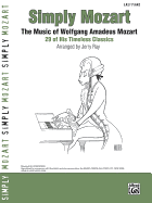 Simply Mozart: The Music of Wolfgang Amadeus Mozart -- 29 of His Timeless Classics