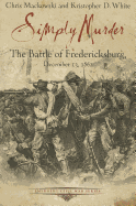 Simply Murder: The Battle of Fredericksburg