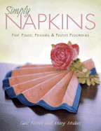 Simply Napkins: Fast Folds, Finishes & Festive Flourishes - Mulari, Mary, and Brown, Gail