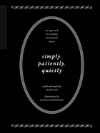 Simply, Patiently, Quietly: An Approach to Creating Intentional Music by Charlie Rauh