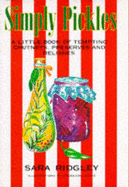 Simply Pickles: A Little Book of Tempting Chutneys, Marinades and Relishes - Ridgley, Sara