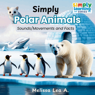 Simply Polar Animals: Sounds/Movements and Facts