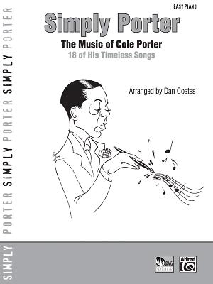 Simply Porter: The Music of Cole Porter -- 18 of His Timeless Songs - Porter, Cole (Composer), and Coates, Dan (Composer)
