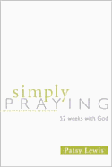 Simply Praying: 52 Weeks with God