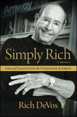 Simply Rich: Life and Lessons from the Cofounder of Amway: A Memoir - Devos, Rich