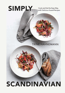 Simply Scandinavian: Cook and Eat the Easy Way,  with Delicious Scandi Recipes
