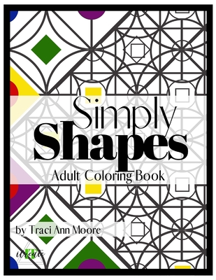 Simply Shapes: Adult Coloring Book - Moore, Traci Ann