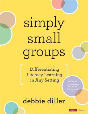 Simply Small Groups: Differentiating Literacy Learning in Any Setting - Diller, Debbie