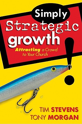 Simply Strategic Growth: Attracting a Crowd to Your Church - Stevens, Tim, and Morgan, Tony
