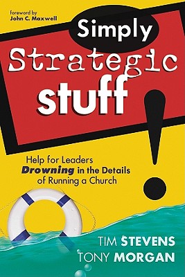 Simply Strategic Stuff:: Help for Leaders Drowning in the Details of Running a Church - Stevens, Tim, and Morgan, Tony