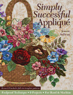 Simply Successful Applique: Foolproof Technique - 9 Projects - For Hand & Machine