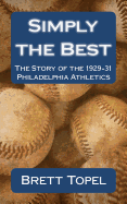 Simply the Best: The Story of the 1929-31 Philadelphia Athletics