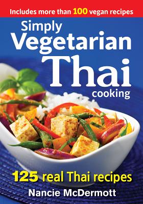 Simply Vegetarian Thai Cooking: 125 Real Thai Recipes - McDermott, Nancie